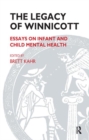 The Legacy of Winnicott : Essays on Infant and Child Mental Health - Book