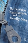 The Perverse Organisation and its Deadly Sins - Book