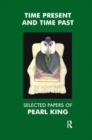 Time Present and Time Past : Selected Papers of Pearl King - Book