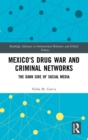 Mexico's Drug War and Criminal Networks : The Dark Side of Social Media - Book