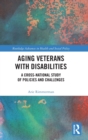 Aging Veterans with Disabilities : A Cross-National Study of Policies and Challenges - Book