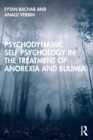 Psychodynamic Self Psychology in the Treatment of Anorexia and Bulimia - Book