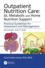 Outpatient Nutrition Care: GI, Metabolic and Home Nutrition Support : Practical Guidelines for Assessment and Management - Book