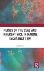 Perils of the Seas and Inherent Vice in Marine Insurance Law - Book