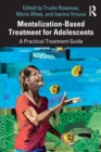 Mentalization-Based Treatment for Adolescents : A Practical Treatment Guide - Book