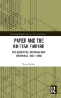 Paper and the British Empire : The Quest for Imperial Raw Materials, 1861–1960 - Book