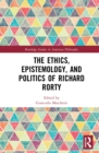 The Ethics, Epistemology, and Politics of Richard Rorty - Book