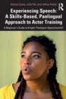 Experiencing Speech: A Skills-Based, Panlingual Approach to Actor Training : A Beginner's Guide to Knight-Thompson Speechwork® - Book