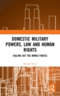 Domestic Military Powers, Law and Human Rights : Calling Out the Armed Forces - Book