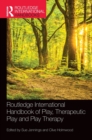 Routledge International Handbook of Play, Therapeutic Play and Play Therapy - Book