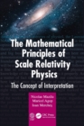 The Mathematical Principles of Scale Relativity Physics : The Concept of Interpretation - Book