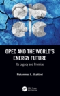 OPEC and the World’s Energy Future : Its Legacy and Promise - Book
