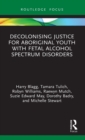 Decolonising Justice for Aboriginal youth with Fetal Alcohol Spectrum Disorders - Book