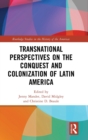 Transnational Perspectives on the Conquest and Colonization of Latin America - Book