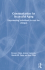 Communication for Successful Aging : Empowering Individuals Across the Lifespan - Book