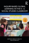Inquiry-Based Global Learning in the K-12 Social Studies Classroom - Book