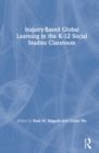 Inquiry-Based Global Learning in the K-12 Social Studies Classroom - Book