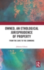 Owned, An Ethological Jurisprudence of Property : From the Cave to the Commons - Book