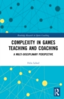 Complexity in Games Teaching and Coaching : A Multi-Disciplinary Perspective - Book