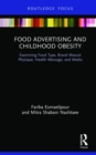 Food Advertising and Childhood Obesity : Examining Food Type, Brand Mascot Physique, Health Message, and Media - Book