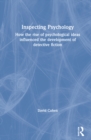 Inspecting Psychology : How the Rise of Psychological Ideas Influenced the Development of Detective Fiction - Book