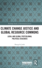 Climate Change Justice and Global Resource Commons : Local and Global Postcolonial Political Ecologies - Book