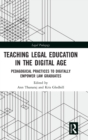 Teaching Legal Education in the Digital Age : Pedagogical Practices to Digitally Empower Law Graduates - Book