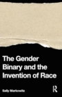 The Gender Binary and the Invention of Race - Book