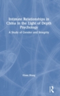 Intimate Relationships in China in the Light of Depth Psychology : A Study of Gender and Integrity - Book