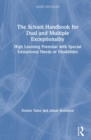 The School Handbook for Dual and Multiple Exceptionality : High Learning Potential with Special Educational Needs or Disabilities - Book