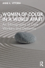 Women of Color in a World Apart : An Ethnography of Care Workers and Dementia - Book