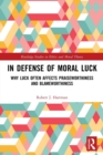 In Defense of Moral Luck : Why Luck Often Affects Praiseworthiness and Blameworthiness - Book