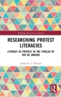 Researching Protest Literacies : Literacy as Protest in the Favelas of Rio de Janeiro - Book