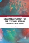 Sustainable Pathways for our Cities and Regions : Planning within Planetary Boundaries - Book