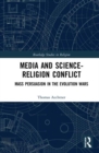 Media and Science-Religion Conflict : Mass Persuasion in the Evolution Wars - Book
