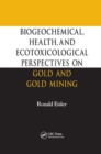 Biogeochemical, Health, and Ecotoxicological Perspectives on Gold and Gold Mining - Book