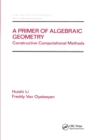 A Primer of Algebraic Geometry : Constructive Computational Methods - Book