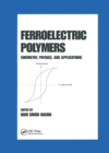 Ferroelectric Polymers : Chemistry: Physics, and Applications - Book