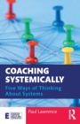 Coaching Systemically : Five Ways of Thinking About Systems - Book