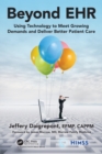 Beyond EHR : Using Technology to Meet Growing Demands and Deliver Better Patient Care - Book