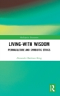Living-With Wisdom : Permaculture and Symbiotic Ethics - Book
