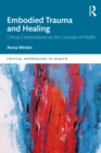 Embodied Trauma and Healing : Critical Conversations on the Concept of Health - Book