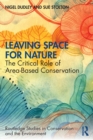Leaving Space for Nature : The Critical Role of Area-Based Conservation - Book