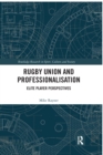 Rugby Union and Professionalisation : Elite Player Perspectives - Book