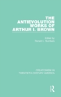 The Antievolution Works of Arthur I. Brown - Book