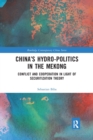 China's Hydro-politics in the Mekong : Conflict and Cooperation in Light of Securitization Theory - Book