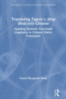 Translating Tagore's Stray Birds into Chinese : Applying Systemic Functional Linguistics to Chinese Poetry Translation - Book