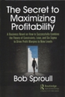 The Secret to Maximizing Profitability : A Business Novel on How to Successfully Combine The Theory of Constraints, Lean, and Six Sigma to Drive Profit Margins to New Levels - Book