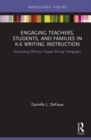 Engaging Teachers, Students, and Families in K-6 Writing Instruction : Developing Effective Flipped Writing Pedagogies - Book