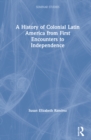 A History of Colonial Latin America from First Encounters to Independence - Book